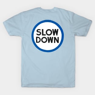 Slow Down T-Shirt